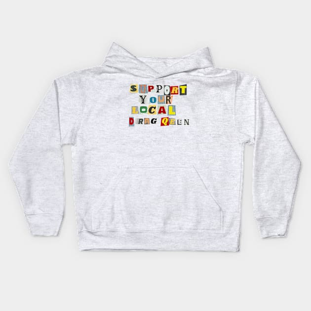 Support Your Local Drag Queen Kids Hoodie by PhraseAndPhrase